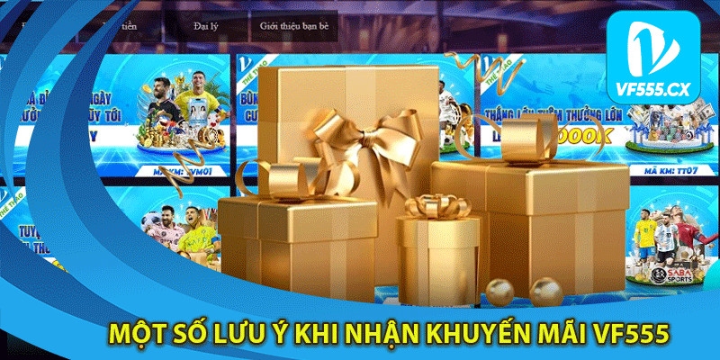 Khuyến Mãi Vf555: Top Chương Trình Không Thể Bỏ Lỡ 3 Mot so luu y khi nhan khuyen mai Vf555